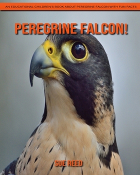 Peregrine Falcon! An Educational Children's Book about Peregrine Falcon with Fun Facts