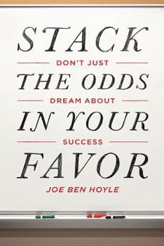 Paperback Don't Just Dream About Success: Stack the Odds in Your Favor: Don't Just Dream About Success: Stack the Odds in Your Favor Book