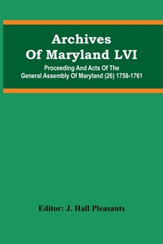Archives Of Maryland LVI; Proceeding And Acts Of The General Assembly Of Maryland (26) 1758-1761