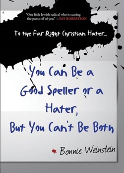 To the Far Right Christian Hater...You Can Be a Good Speller or a Hater, But You Can't Be Both: Official Hate Mail, Threats, and Criticism from the Archives of the Military Religious Freedom Foundatio