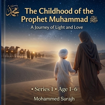 The Childhood of the Prophet Muhammad ?: A Journey of Light and Love (Muhammad Story)
