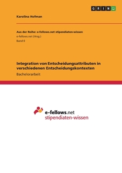 Paperback Integration von Entscheidungsattributen in verschiedenen Entscheidungskontexten [German] Book