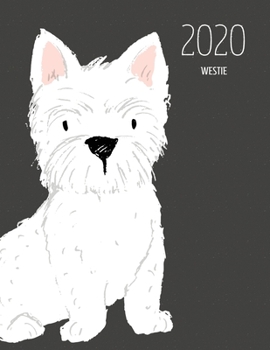2020 Westie: Dated Weekly Planner With To Do Notes & Dog Quotes - West Highland Terrier (Awesome Calendar Planners for Dog Owners Dark)