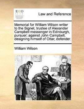 Paperback Memorial for William Wilson Writer to the Signet, Trustee of Alexander Campbell Messenger in Edinburgh, Pursuer; Against John Campbell, Designing Hims Book