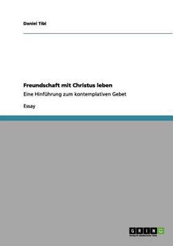 Paperback Freundschaft mit Christus leben: Eine Hinführung zum kontemplativen Gebet [German] Book