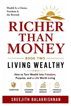 RICHER THAN MONEY: How to Turn Wealth into Freedom, Purpose, and a Life Worth Living (BOOK TWO) (RICHER THAN MONEY - How to Earn More, Invest Wisely, Build Wealth, and Create a Life of Freedom)