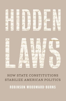 Paperback Hidden Laws: How State Constitutions Stabilize American Politics Book