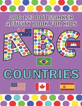 Paperback ABC 123 Dot Marker Activity Book For Kids - Countries: Help your kid learn motor skills, hand-eye coordination, knowledge while having fun Book