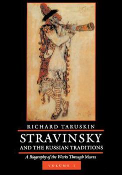 Hardcover Stravinsky and the Russian Traditions, Volume One: A Biography of the Works Through Mavra Volume 1 Book