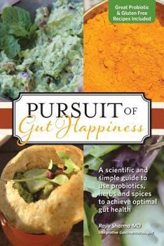 Paperback Pursuit of Gut Happiness: A Scientific and Simple Guide to Use Probiotics, Herbs and Spices to Achieve Optimal Gut Health Book