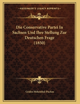 Paperback Die Conservative Partei In Sachsen Und Ihre Stellung Zur Deutschen Frage (1850) [German] Book