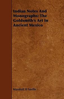 Indian Notes and Monographs: The Goldsmith's Art in Ancient Mexico