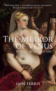 Paperback The Mirror of Venus: Women in Roman Art Book