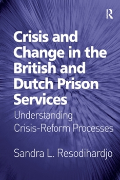 Paperback Crisis and Change in the British and Dutch Prison Services: Understanding Crisis-Reform Processes Book