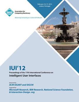 Paperback IUI 12 Proceedings of the 17th International Conference on Intelligent User Interfaces Book