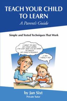 Paperback Teach Your Child to Learn, A Parent's Guide: : Simple and Tested Techniques That Work Book