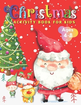 Christmas Activity Book for Kids: A Fun Workbook for Ages 4-8 - Colouring, Writing, Dot to Dot, Sudoku 4x4, Word Search and More!