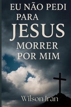 Paperback Eu Não Pedi para Jesus Morrer por Mim [Portuguese] Book