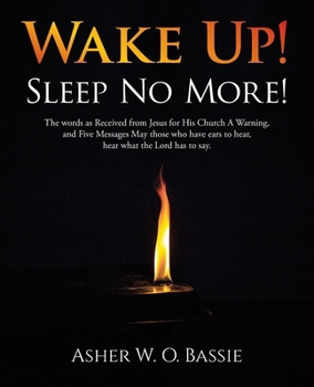 Wake Up! Sleep No More!: The words as Received from Jesus for His Church A Warning, and Five Messages May those who have ears to hear, hear what the Lord has to say.