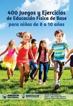 Paperback 400 Juegos y Ejercicios de Educación Física de Base para niños de 8 a 10 años [Spanish] Book