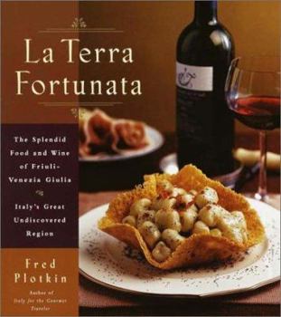 Hardcover La Terra Fortunata: The Splendid Food and Wine of Friuli Venezia-Giulia, Italy's Great Undiscovered Region Book