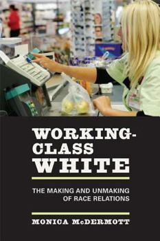 Paperback Working-Class White: The Making and Unmaking of Race Relations Book