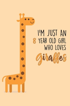 I'm Just An 8 Year Old Girl Who Loves Giraffes: 8 Year Old Gifts. 8th Birthday Gag Gift for Women And Girls. Suitable Notebook / Journal For Giraffe Lovers