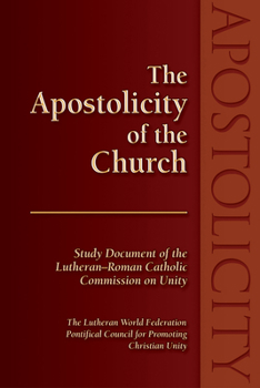 Paperback The Apostolicity of the Church: Study Document of the Lutheran-Roman Catholic Commission on Unity Book