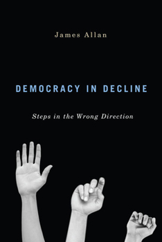 Hardcover Democracy in Decline: Steps in the Wrong Direction Book