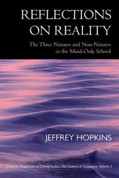 Hardcover Reflections on Reality: The Three Natures and Non-Natures in the Mind-Only School: Dynamic Responses to Dzong-Ka-Baas the Essence of Eloquence Book