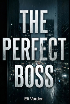 The Perfect Boss: A novel about workplace harassment, institutional betrayal, and the power of survivors who refuse to stay silent