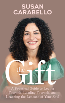 The Gift: A Practical Guide to Loving Yourself, Leading Yourself, and Learning the Lessons of Your Soul