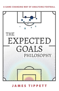 Paperback The Expected Goals Philosophy: A Game-Changing Way of Analysing Football Book