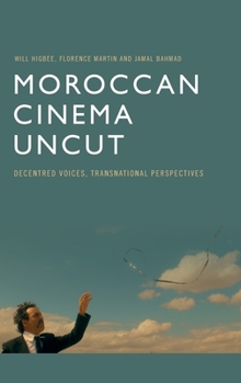 Hardcover Moroccan Cinema Uncut: Decentred Voices, Transnational Perspectives Book