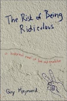 Paperback The Risk of Being Ridiculous: A Historical Novel of Love and Revolution Book