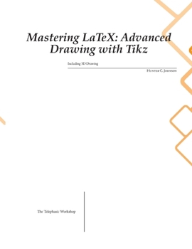 Paperback Mastering LaTeX: Advanced Drawing with Tikz Book