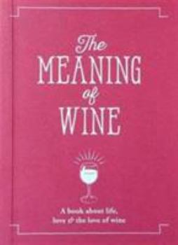 Paperback The Meaning of Wine: A Book About Life, Love & the Love of Wine Book