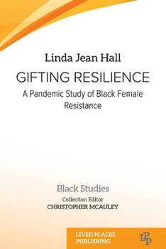 Paperback Gifting resilience: A Pandemic Study of Black Female Resistance Book