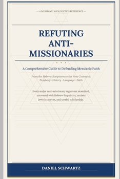 Paperback Refuting Anti-Missionaries: A Comprehensive Guide to Defending Messianic Faith Book