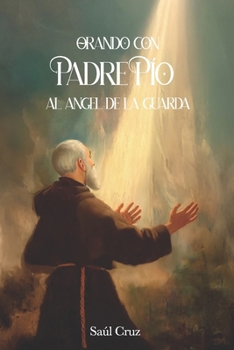 Orando con Padre Pío al Ángel de la Guarda (Spanish Edition)