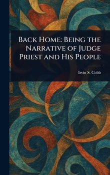 Hardcover Back Home: Being the Narrative of Judge Priest and His People Book