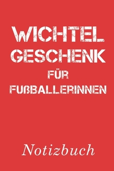 Wichtelgeschenk für Fußballerinnen Notizbuch: | Notizbuch mit 110 linierten Seiten | Format 6x9 DIN A5 | Soft cover matt | (German Edition)