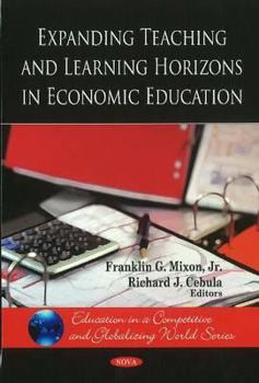 Hardcover Expanding Teaching and Learning Horizons in Economic Education. Franklin G. Mixon, JR., and Richard J. Cebula Book