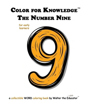 Color for Knowledge: The Number Nine (Walter the Educator's Color for Knowledge(tm) Book)
