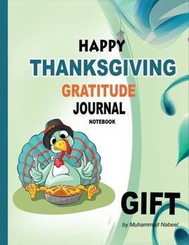 Happy Thanksgiving Gratitude Journal Notebook: Perfect Gift for Giving To Your Host on Thanksgiving Get-Together (Nabeel Journals and Notebooks)