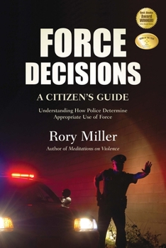 Paperback Force Decisions: A Citizen's Guide to Understanding How Police Determine Appropriate Use of Force Book