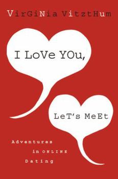 Paperback I Love You, Let's Meet: Adventures in Online Dating Book