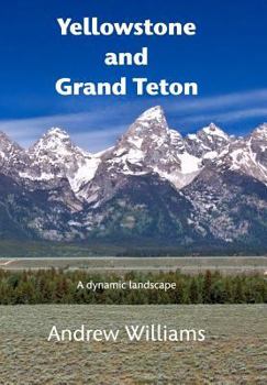 Hardcover Yellowstone and Grand Teton: A dynamic landscape Book