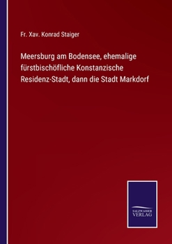 Paperback Meersburg am Bodensee, ehemalige fürstbischöfliche Konstanzische Residenz-Stadt, dann die Stadt Markdorf [German] Book