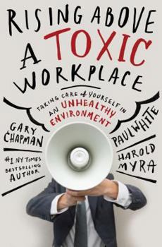 Hardcover Rising Above a Toxic Workplace: Taking Care of Yourself in an Unhealthy Environment Book